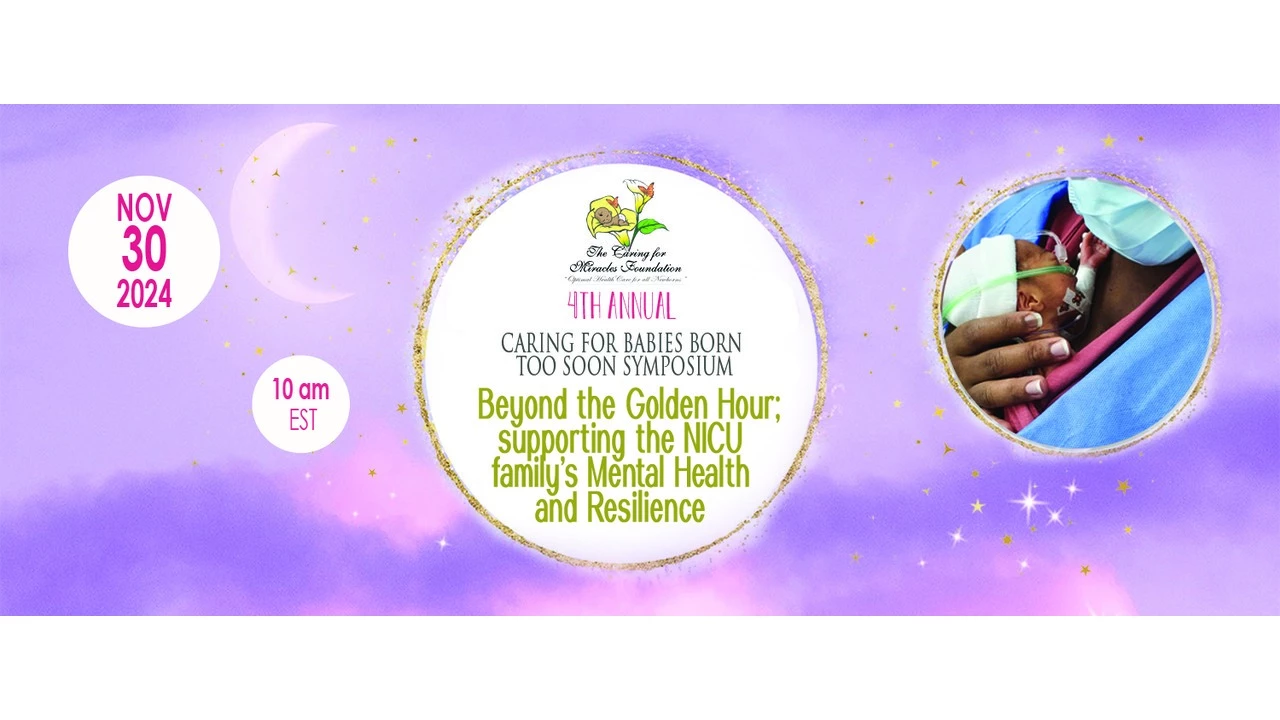 4th Annual Caring for Babies born too soon Symposium. Theme- 'Beyond the Golden Hour; supporting the NICU Family's Mental Health and Resilience'.